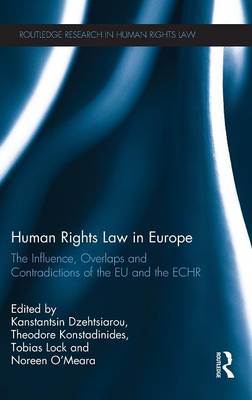Human Rights Law in Europe: The Influence, Overlaps and Contradictions of the EU and the ECHR - Routledge Research in Human Rights Law (Hardback)