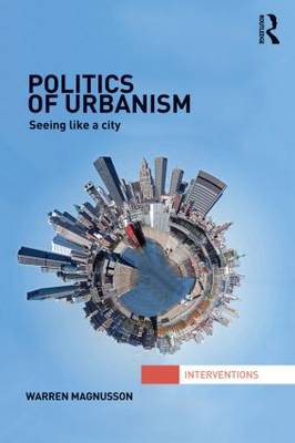 Politics of Urbanism: Seeing Like a City (Paperback)
