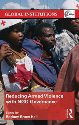 Reducing Armed Violence with NGO Governance - Global Institutions (Hardback)