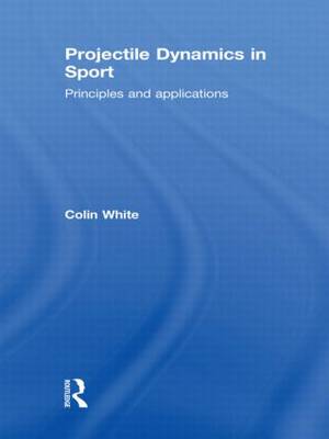 Projectile Dynamics in Sport: Principles and Applications (Paperback)