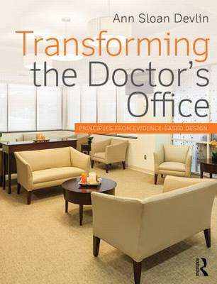 Transforming the Doctor's Office: Principles from Evidence-Based Design (Paperback)