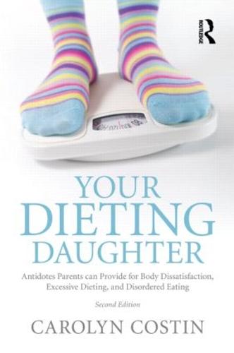 Your Dieting Daughter: Antidotes Parents Can Provide for Body Dissatisfaction, Excessive Dieting, and Disordered Eating (Paperback)