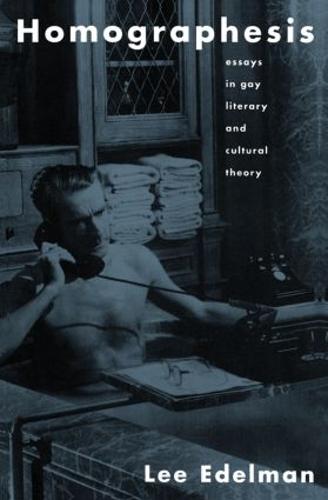Homographesis: Essays in Gay Literary and Cultural Theory (Paperback)