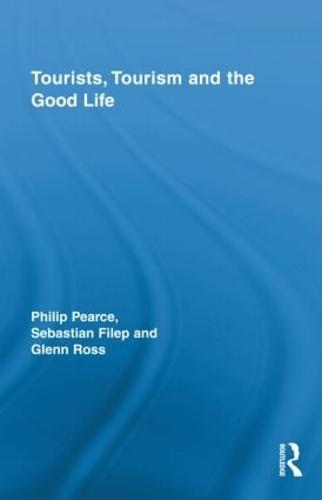 Tourists, Tourism and the Good Life - Routledge Advances in Tourism (Hardback)
