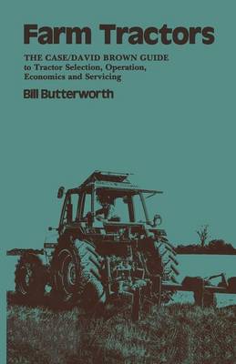 Farm Tractors: The case/David Brown Guide to Tractor Selection, Operation, Economics and Servicing (Paperback)