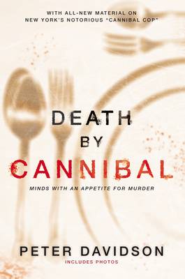 Death by Cannibal: Criminals with an Appetite for Murder (Paperback)
