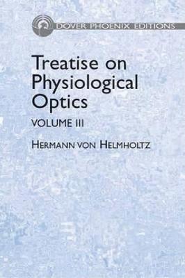 Treatise on Physiological Optics: Volume III - Dover Books on Physics (Hardback)