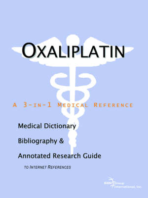 Oxaliplatin - A Medical Dictionary, Bibliography, and Annotated Research Guide to Internet References (Paperback)