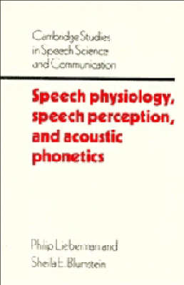 Speech Physiology, Speech Perception, and Acoustic Phonetics - Cambridge Studies in Speech Science & Communication (Paperback)