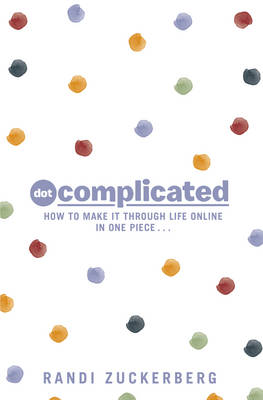 Dot Complicated - How to Make it Through Life Online in One Piece (Hardback)