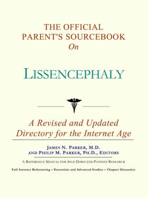 The Official Parent's Sourcebook on Lissencephaly: A Revised and Updated Directory for the Internet Age (Paperback)