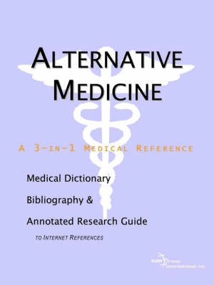 Alternative Medicine - A Medical Dictionary, Bibliography, and Annotated Research Guide to Internet References (Paperback)