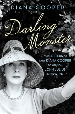 Darling Monster: The Letters of Lady Diana Cooper to Her Son John Julius Norwich 1939-1952 (Hardback)