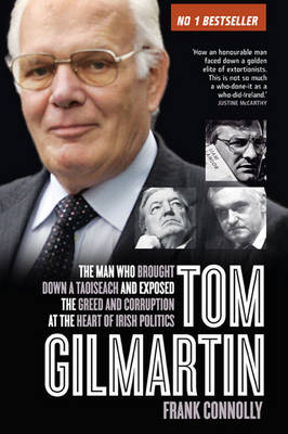 Tom Gilmartin: The Man Who Brought Down a Taoiseach and Exposed the Greed and Corruption at the Heart of Irish Politics (Paperback)