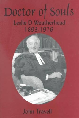 Doctor of Souls: Leslie Dixon Weatherhead 1893-1976 (Hardback)