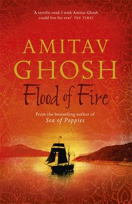 Flood Of Fire By Amitav Ghosh Waterstones