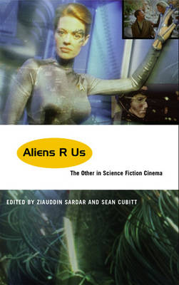 Aliens R Us: The Other in Science Fiction Cinema (Hardback)
