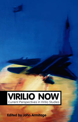 Virilio Now: Current Perspectives in Virilio Studies (Hardback)