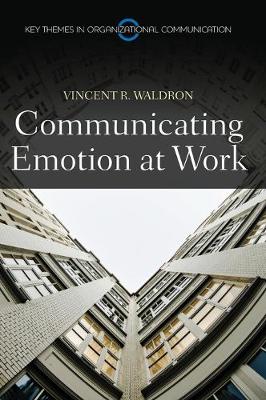 Communicating Emotion at Work - Polity Key Themes in Organizational Communication (Hardback)
