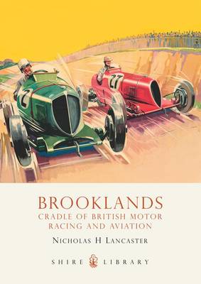 Brooklands: Cradle of British Motor Racing and Aviation - Shire Library No. 484 (Paperback)