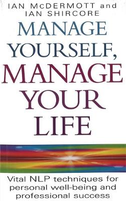 Manage Yourself, Manage Your Life: Vital NLP Technique for Personal Well-Being and Professional Success (Paperback)