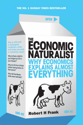The Economic Naturalist: Why Economics Explains Almost Everything (Paperback)