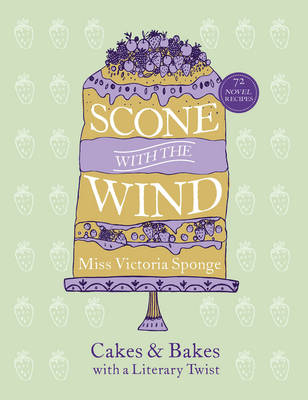 Scone with the Wind: Cakes and Bakes with a Literary Twist (Hardback)