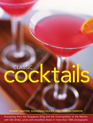 Classic Cocktails: Everything from the Singapore Sling and the Cosmopolitan to the Martini, with 565 Drinks, Juices and Smoothies Shown in More Than 1000 Photographs (Hardback)
