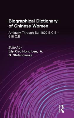 Biographical Dictionary of Chinese Women: Antiquity Through Sui, 1600 B.C.E. - 618 C.E (Hardback)