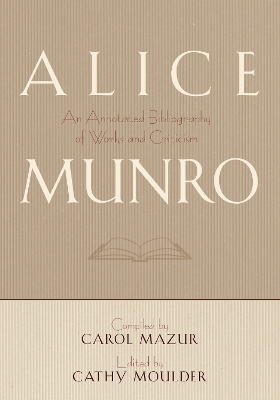 Alice Munro: An Annotated Bibliography of Works and Criticism (Hardback)