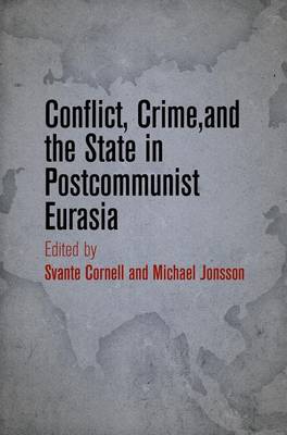 Conflict, Crime, and the State in Postcommunist Eurasia (Hardback)