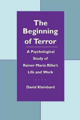 The Beginning of Terror: A Psychological Study of Rainer Maria Rilke's Life and Work - Literature & Psychoanalysis (Paperback)