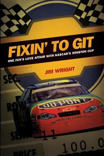 Fixin' to Git: One Fan's Love Affair with Nascar's Winston Cup (Paperback)