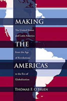 Making the Americas: The United States and Latin America from the Age of Revolutions to the Era of Globalization - Dialogos (Paperback)