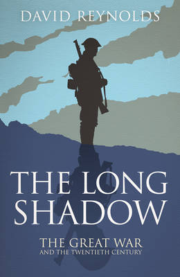 The Long Shadow: The Great War and the Twentieth Century (Hardback)