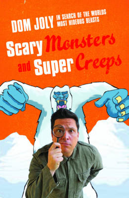 Scary Monsters and Super Creeps: In Search of the World's Most Hideous Beasts (Paperback)