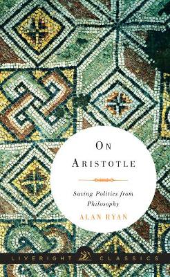 On Aristotle: Saving Politics from Philosophy - Liveright Classics (Hardback)