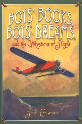 Boys' Books, Boys' Dreams, and the Mystique of Flight (Hardback)