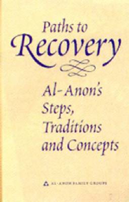 Paths to Recovery: Al-Anon's Steps, Traditions and Concepts (Hardback)