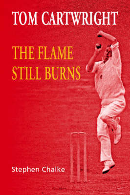 Tom Cartwright - the Flame Still Burns (Hardback)