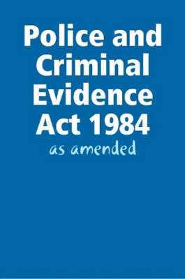 Police And Criminal Evidence Act 1984 - As Amended By Andrew William ...