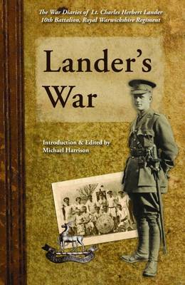 Lander's War: The War Diaries of Lt. Charles Herbert Lander 10th Battalion, Royal Warwickshire Regiment (Paperback)