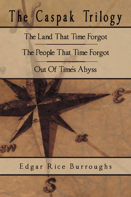 The Caspak Trilogy: The Land That Time Forgot, The People That Time Forgot, Out Of Time's Abyss (Paperback)