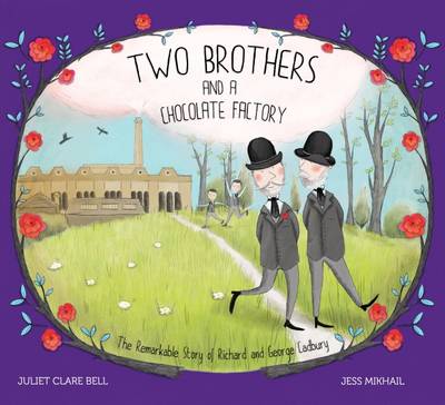Two Brothers and a Chocolate Factory: The Remarkable Story of Richard and George Cadbury (Hardback)