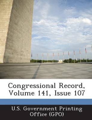 Congressional Record, Volume 141, Issue 107 (Paperback)