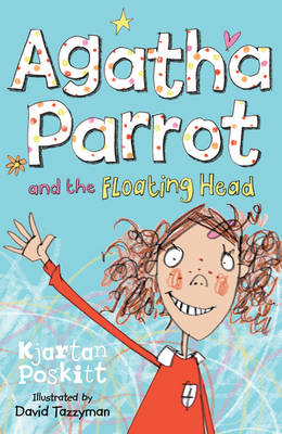 Agatha Parrot and the Floating Head: Bk.1 - Agatha Parrot Book 1 (Paperback)