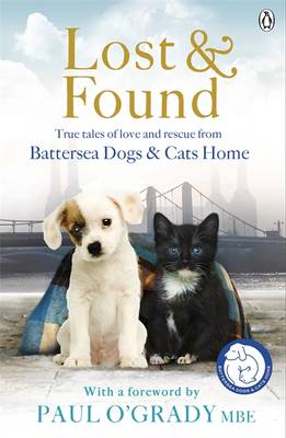 Lost and Found: True Tales of Love and Rescue from Battersea Dogs and Cats Home (Paperback)