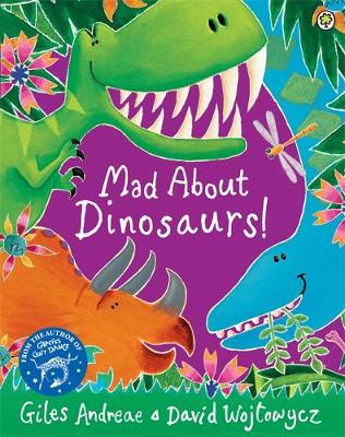 Mad About Dinosaurs! by Giles Andreae, David Wojtowycz ...