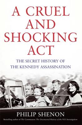 A Cruel and Shocking Act: The Secret History of the Kennedy Assassination (Hardback)