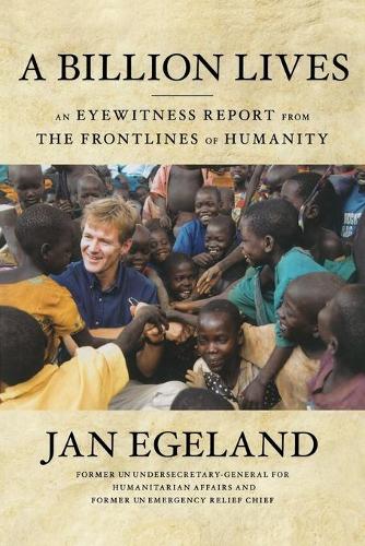 A Billion Lives: An Eyewitness Report from the Frontlines of Humanity (Paperback)
